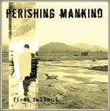 Perishing Mankind : First Fallout